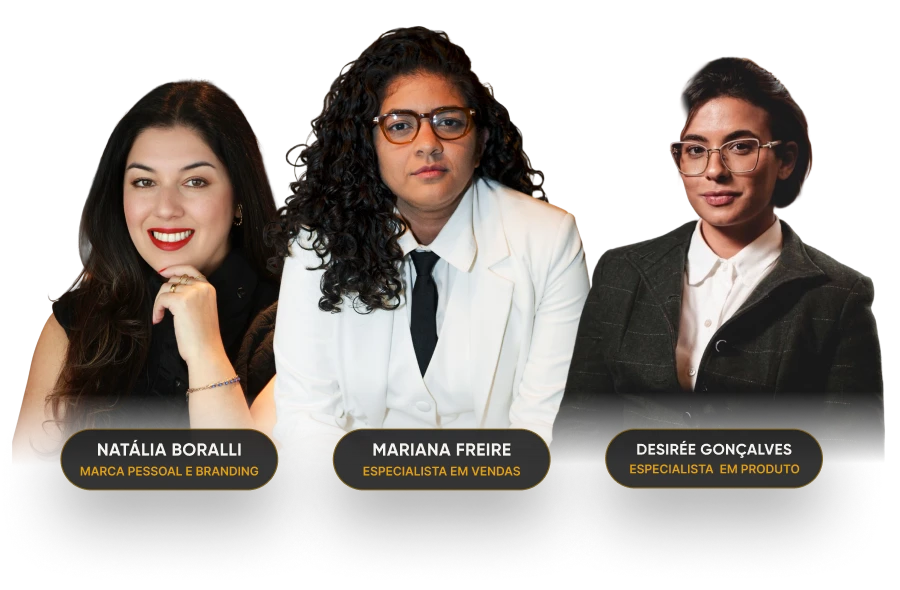 Natália Boralli (marca pessoal e branding), Mariana Freire (especialista em vendas) e Desirée Gonçalves (especialista em produto)